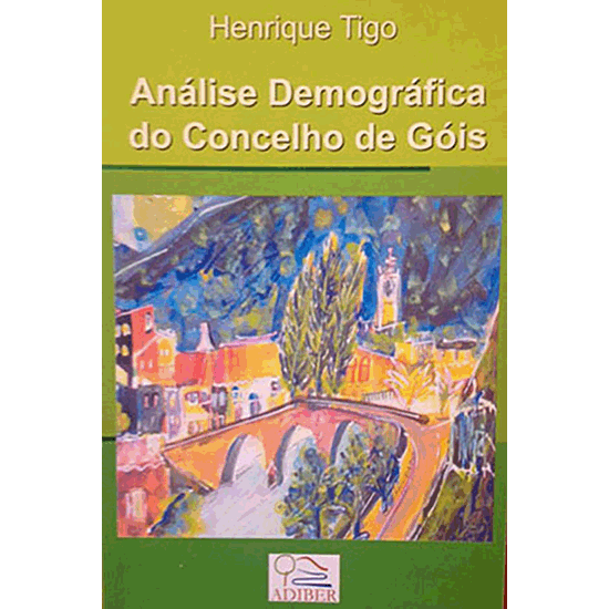 Henrique Tigo - Análise Demográfica do Concelho de Gois - 2007